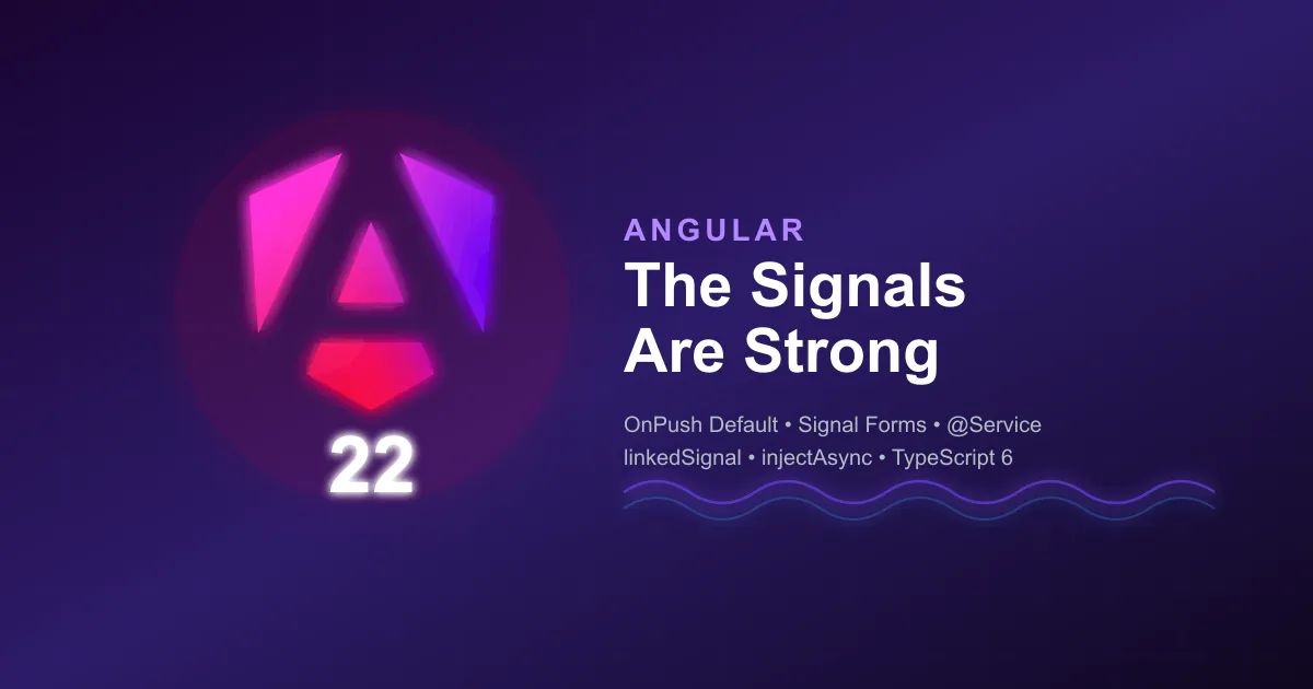Angular 22: The Signals Are Strong