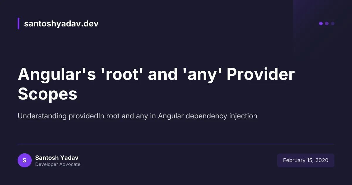 Angular’s ‘root’ and ‘any’ provider scopes