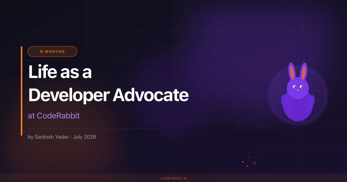 Life as a Developer Advocate: 6 Months at CodeRabbit