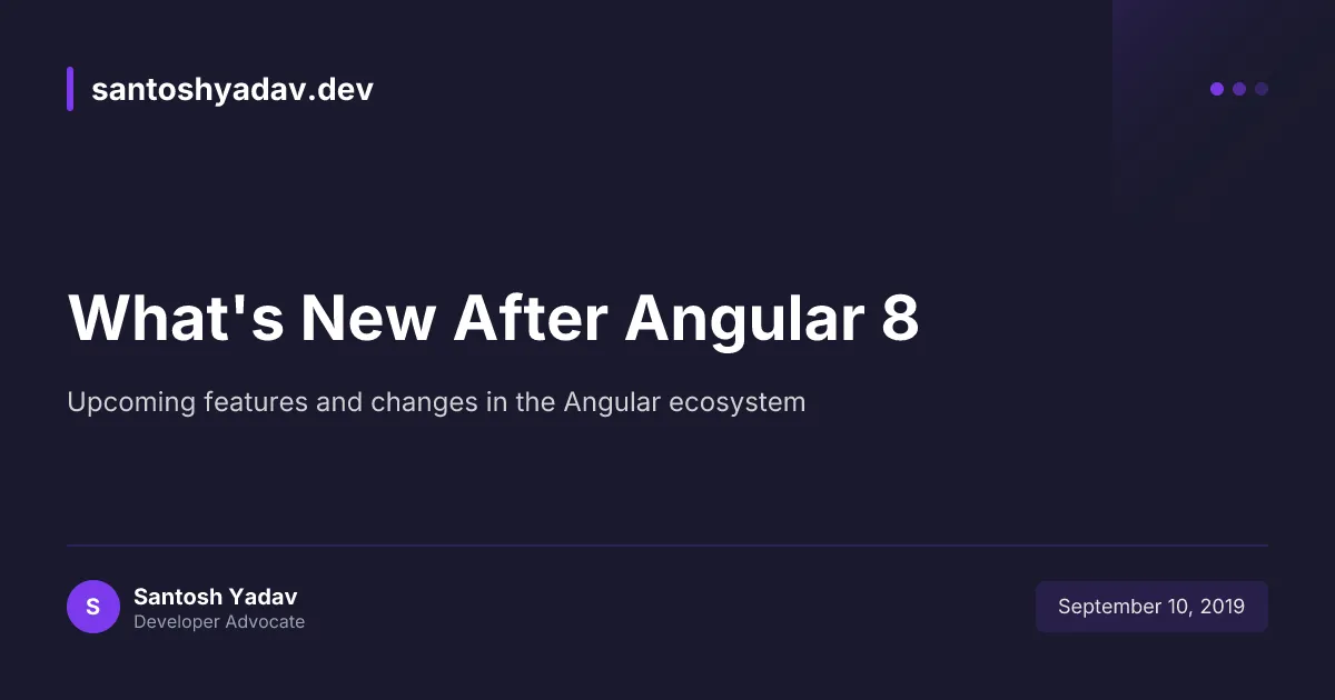 What’s new After Angular 8